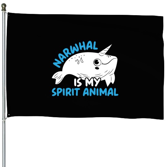 Narwhal Is My Spirit Animal Unicorn Of The Sea House Flags