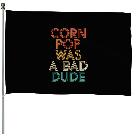 Corn Pop Was A Bad Dude Funny Meme House Flags