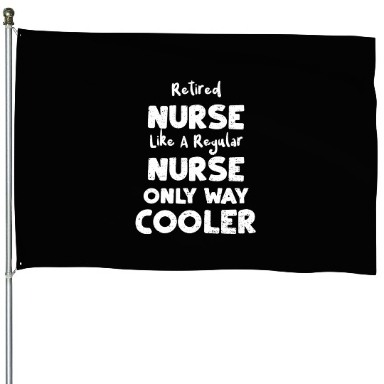Retired Nurse Like A Regular Nurse... House Flags