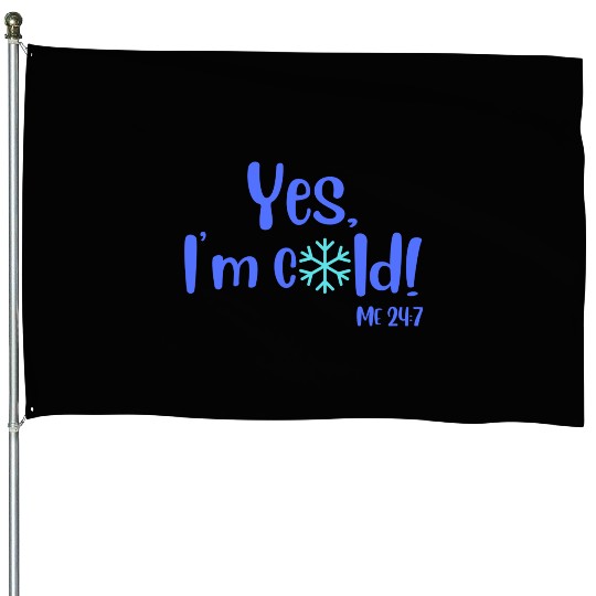 Yes, I'm Cold! Me 24:7 Blue / Teal with Snowflake House Flags