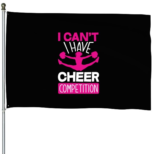 I Can't I Have Cheer Competition Cheerleading House Flags