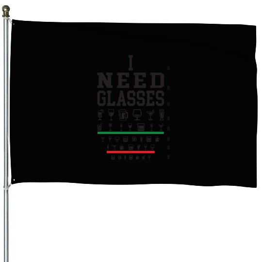 I Need Glasses Funny Wine Beer Juice Cocktail House Flags
