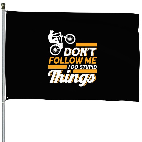 Don't Follow Me I Do Stupid Things Mountain Bike House Flags