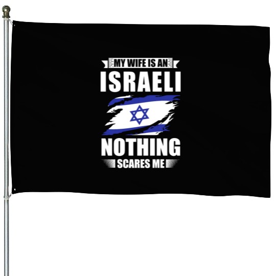 My Wife Is An Israeli Nothing Scares Me Israel House Flags