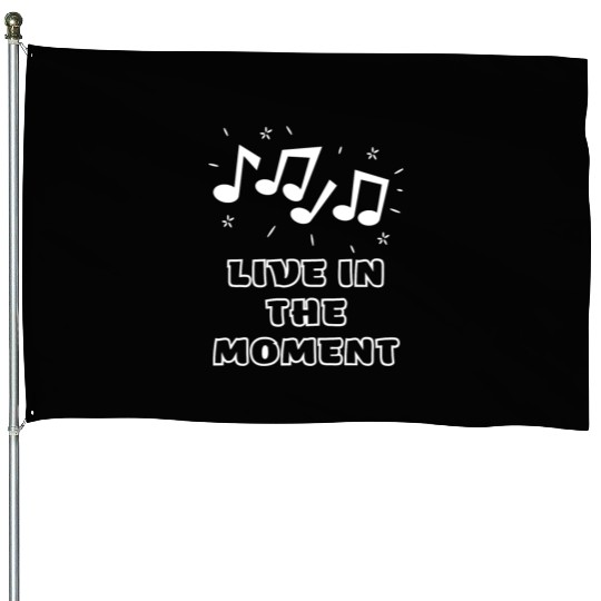 LIVE IN THE MOMENT House Flags
