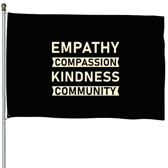 t Empathy Compassion Kindness Community 4 01 House Flags