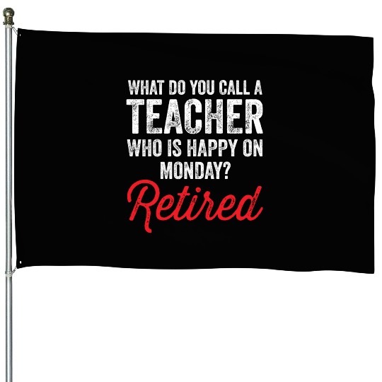 Happy On Monday Retired Teacher Retirement Gift House Flags