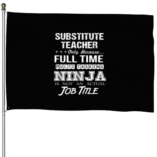 Substitute Teacher House Flags - Multitasking Ninja Jo