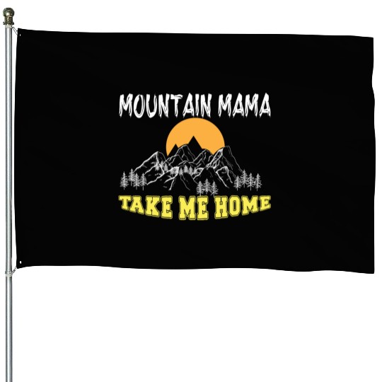 Mountain Mama take me Home House Flags