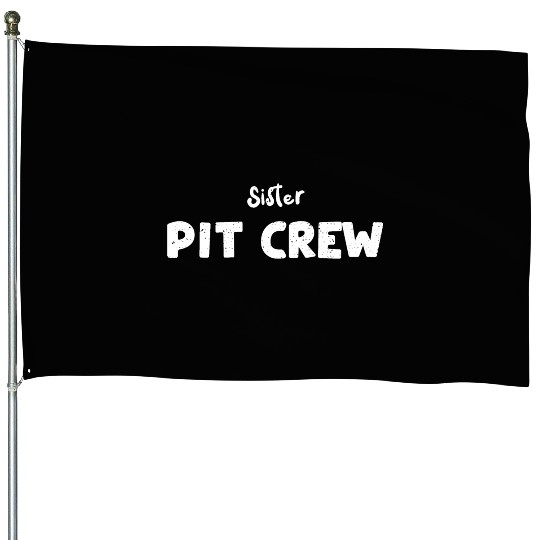 Sister Pit Crew - Sister House Flags