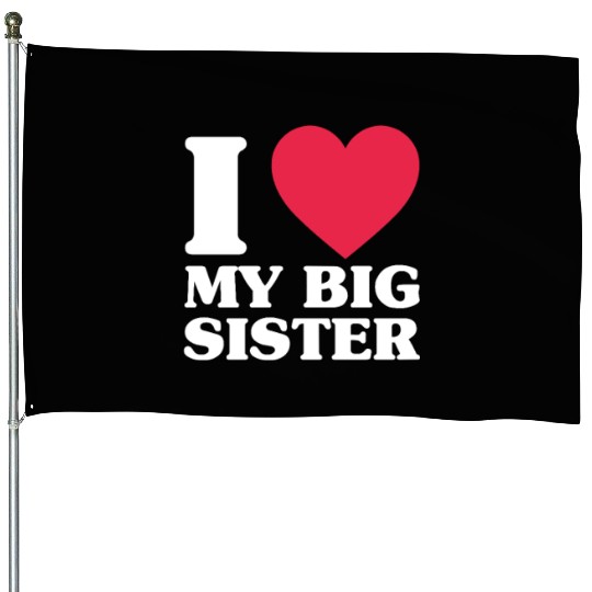 I Love My Big Sister House Flags
