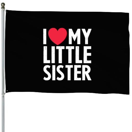 I Love My Little Sister House Flags