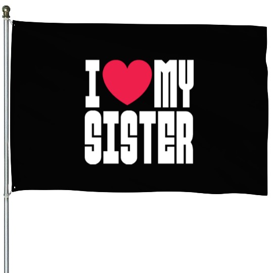 I Love My Sister House Flags