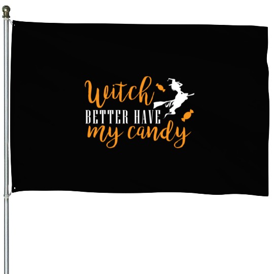witch better have my candy House Flags