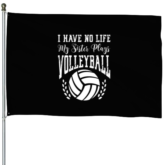 I Have No Life My Sister Plays Volleyball House Flags