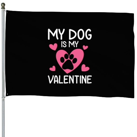 My Dog Is My Valentine Funny Gift Valentines Day House Flags