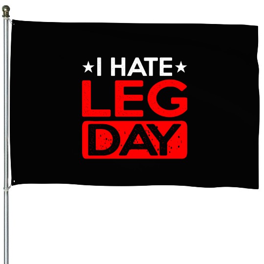 I Hate Leg Day 12 House Flags