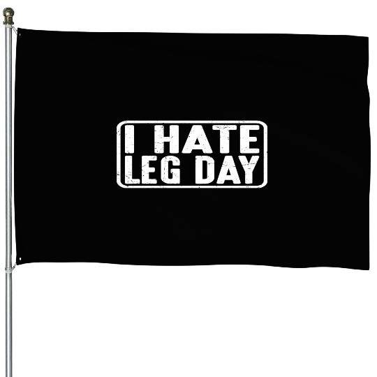 I Hate Leg Day 13 House Flags