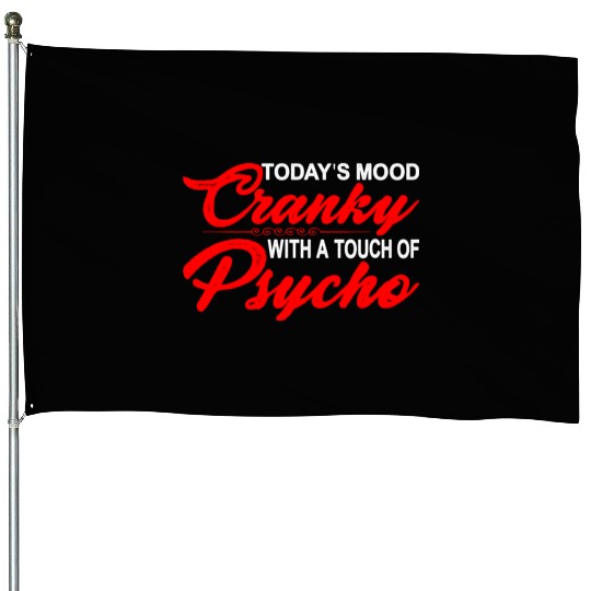 Today's Mood Cranky With A Touch Of Psycho 3 House Flags
