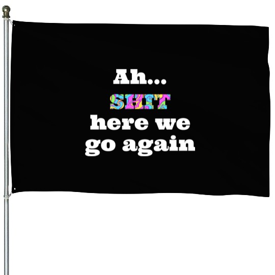 Ah...SHIT here we go again House Flags