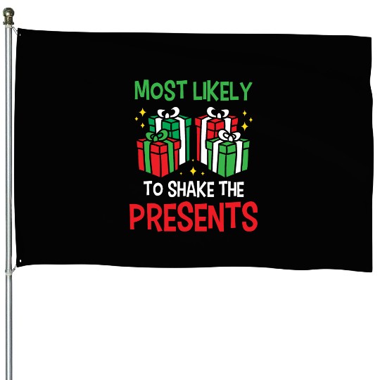 Christmas Most Likely To Shake Presents Funny Xmas House Flags