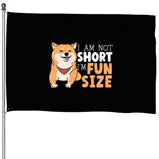 I Am Not Short I'm Fun Size Shiba Inu Japanese Dog House Flags