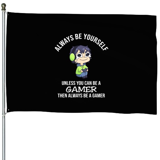 Always Be Yourself Unless Gamer House Flags