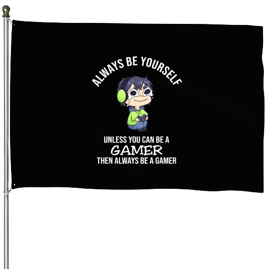 Always Be Yourself Unless Gamer House Flags