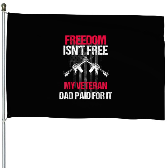 Freedom Isn't Free | My Veteran Dad House Flags 2022