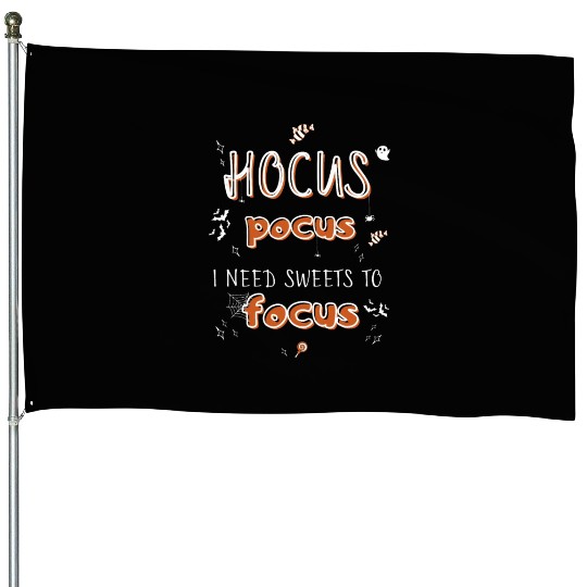 Hocus Pocus I Need Sweets to Focus House Flags