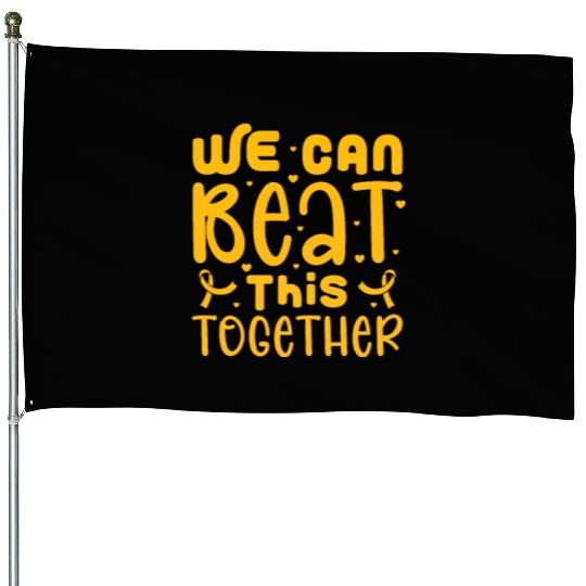 We Can Beat This Together, Childhood Cancer House Flags