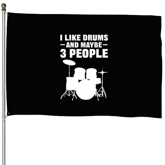 I Like Drums And Maybe 3 People Drummer House Flags