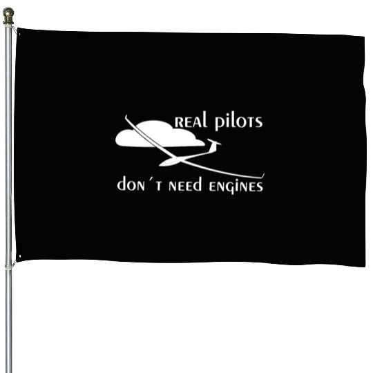 Real Pilots Dont Need Engine Glider Soaring Pilot House Flags