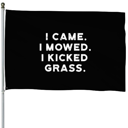 I came I mowed I kicked grass - mowing House Flags