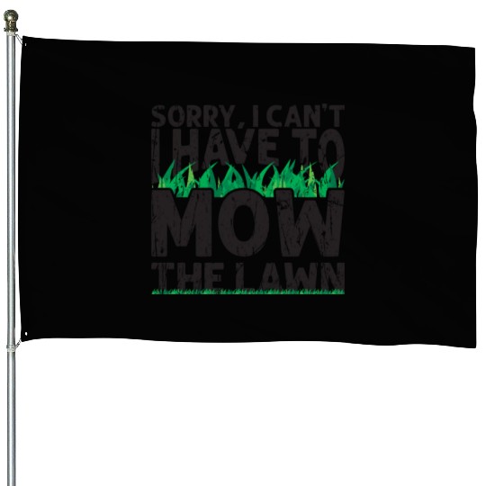 Sorry I can't I have to mow the lawn - grass House Flags