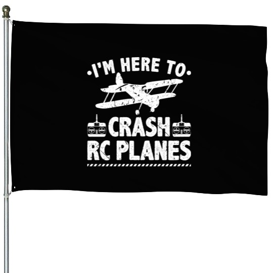 I'm Here To Crash RC Planes Pilot Flying House Flags