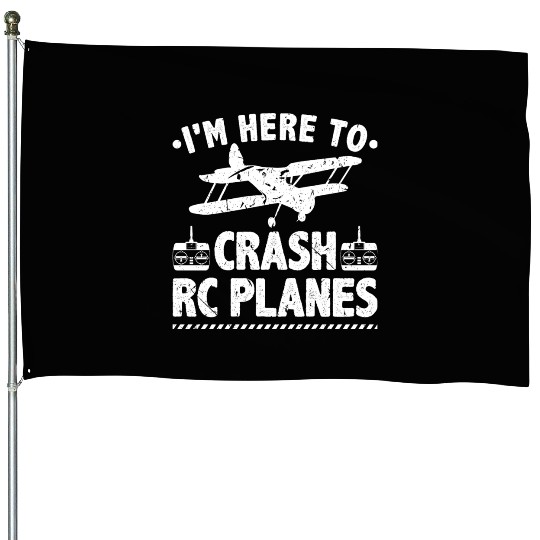I'm Here To Crash RC Planes Pilot Flying House Flags
