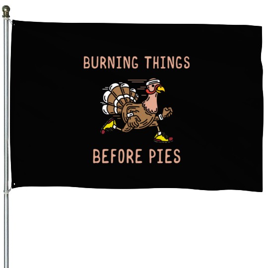 Burning Things Before Pies Gobble Gobble Holiday House Flags