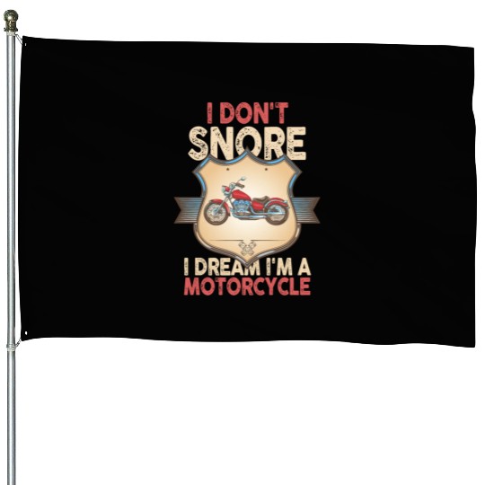 I Don't Snore I Dream I'm A Motorcycle House Flags