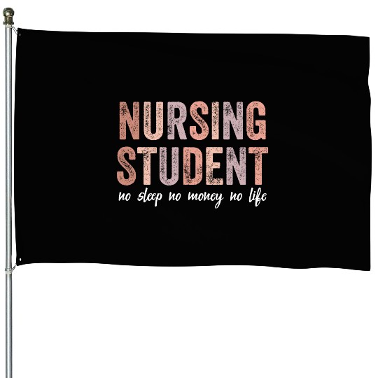 Nursing Student No Sleep No Money No Life Gift House Flags