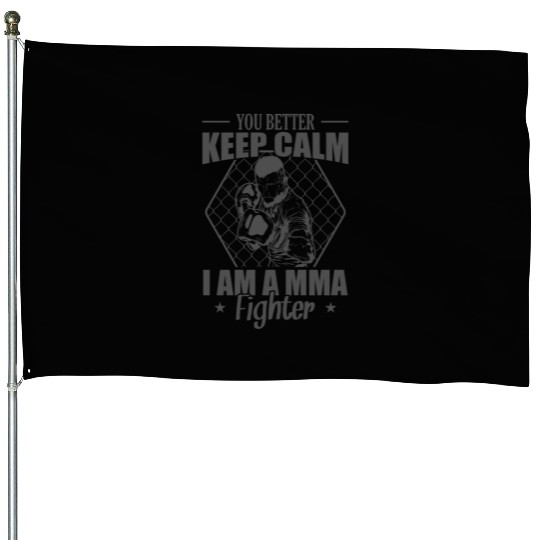 You Better Keep Calm I am a MMA Fighter House Flags