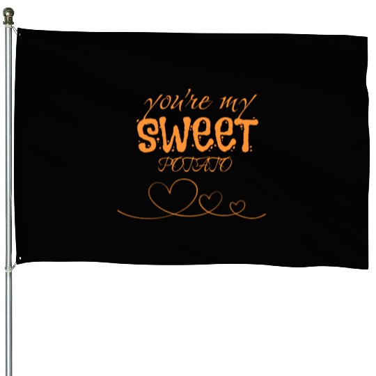 you are my sweet potato House Flags