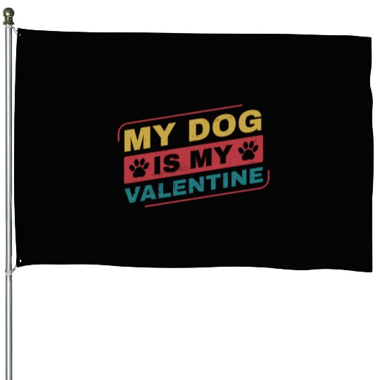 My Dog is My Valentine Funny Dog Owner House Flags