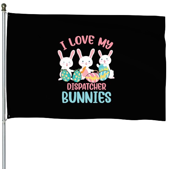 I Love My Dispatcher Bunnies Rabbit Lover Easter House Flags