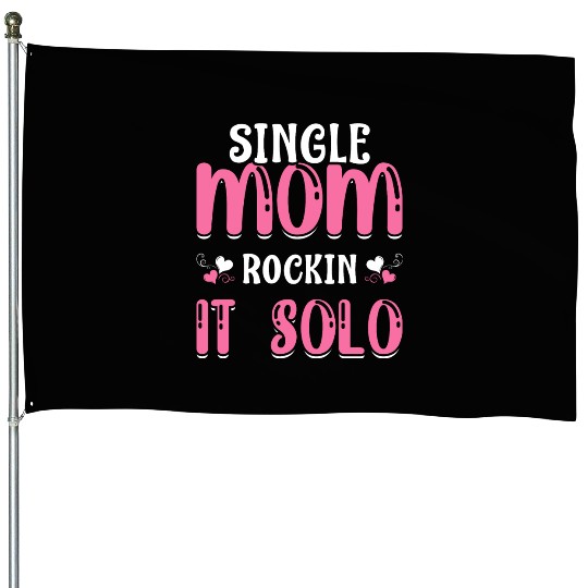 Single Mom Rockin' It Solo Funny Mama Mother's Day House Flags