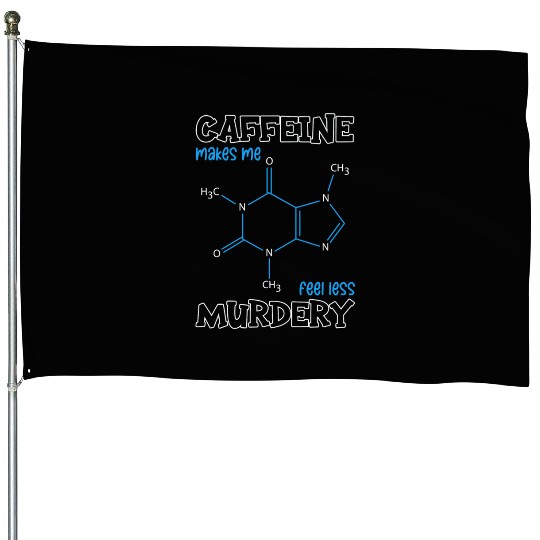 Caffeine Symbol Caffeine Makes Me Feel Less House Flags