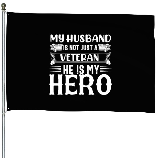 My Husband Is Not Just A Veteran He is My Hero House Flags