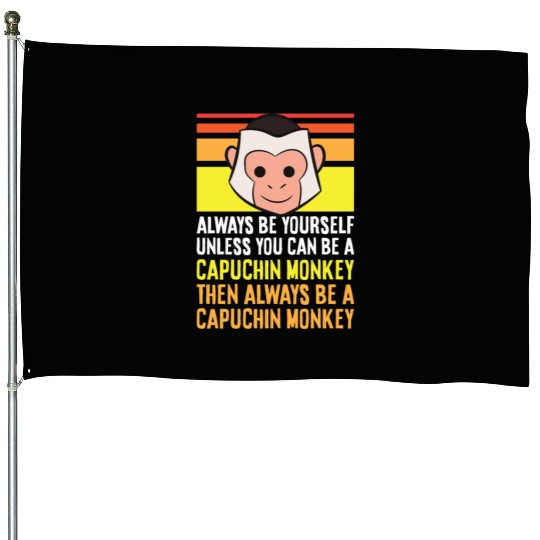 Always Be Yourself Unless You Can Be A Capuchin House Flags