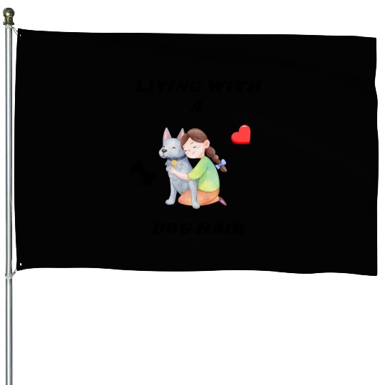 Living With A Dog Hair House Flags