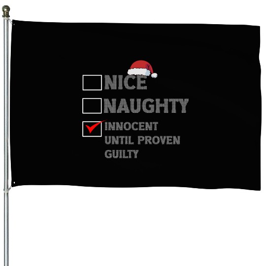 Nice Naughty Innocent Until Proven Guilty House Flags